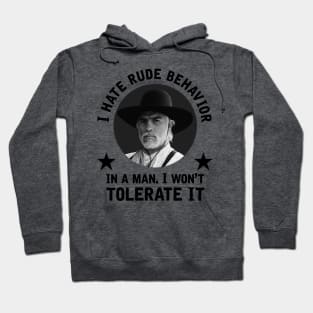 "I hate rude behavior in a man. I won't tolerate it." - Woodrow Call Hoodie